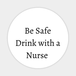 be safe drink with a nurse Magnet